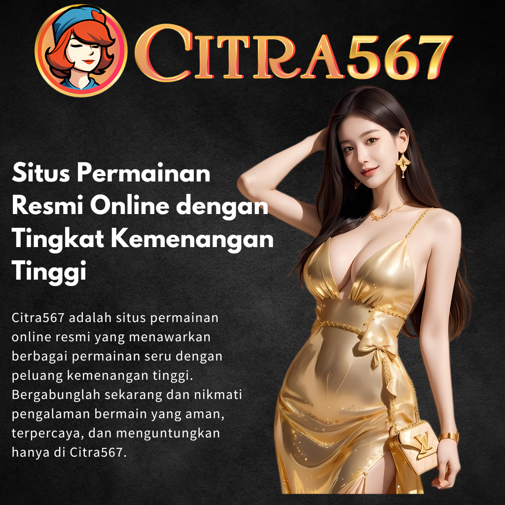 Citra567: Situs Permainan Online Resmi dengan Tingkat Kemenangan Tinggi